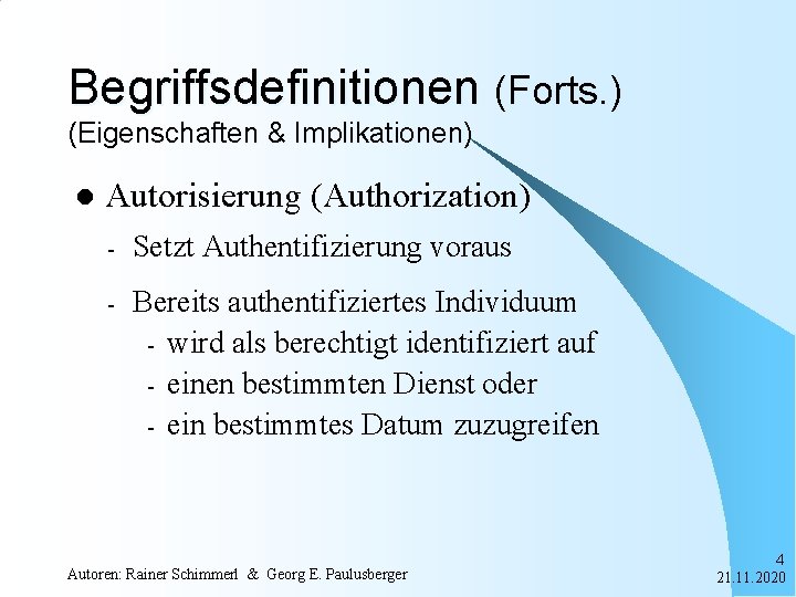 Begriffsdefinitionen (Forts. ) (Eigenschaften & Implikationen) l Autorisierung (Authorization) - Setzt Authentifizierung voraus -