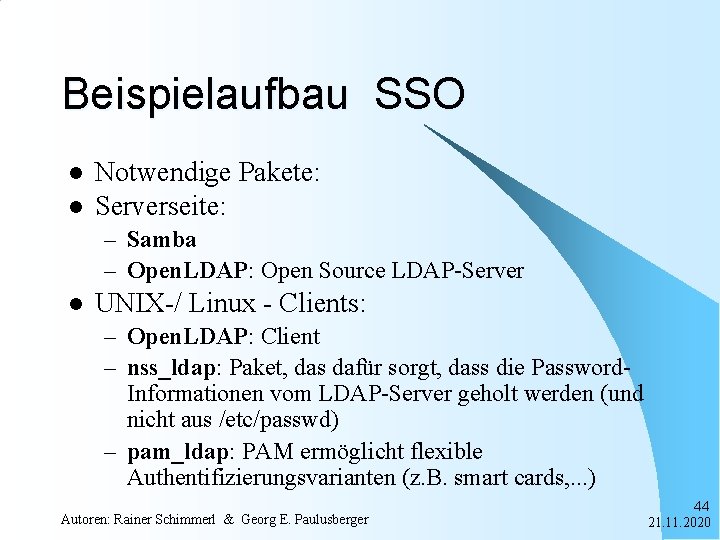 Beispielaufbau SSO l l Notwendige Pakete: Serverseite: – Samba – Open. LDAP: Open Source