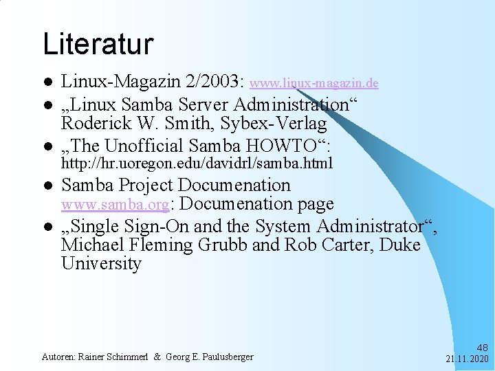Literatur l l l Linux-Magazin 2/2003: www. linux-magazin. de „Linux Samba Server Administration“ Roderick
