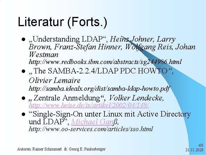 Literatur (Forts. ) l „Understanding LDAP“, Heinz Johner, Larry Brown, Franz-Stefan Hinner, Wolfgang Reis,