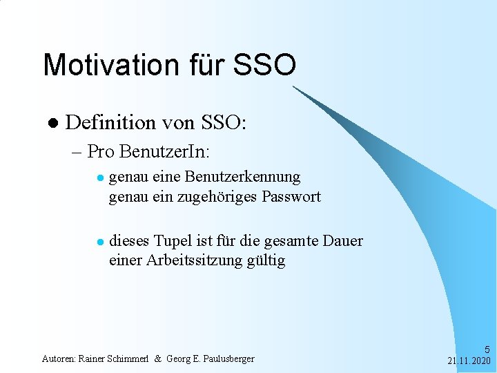 Motivation für SSO l Definition von SSO: – Pro Benutzer. In: l genau eine