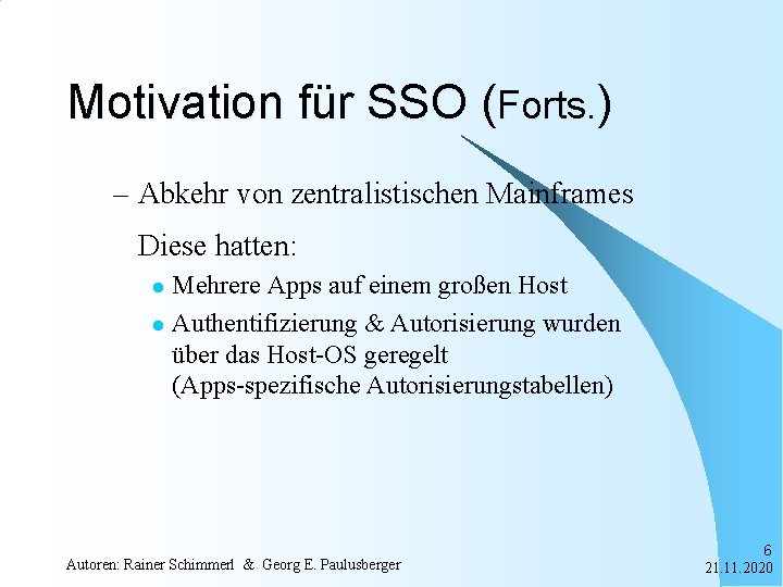 Motivation für SSO (Forts. ) – Abkehr von zentralistischen Mainframes Diese hatten: Mehrere Apps