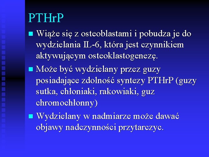 PTHr. P Wiąże się z osteoblastami i pobudza je do wydzielania IL-6, która jest