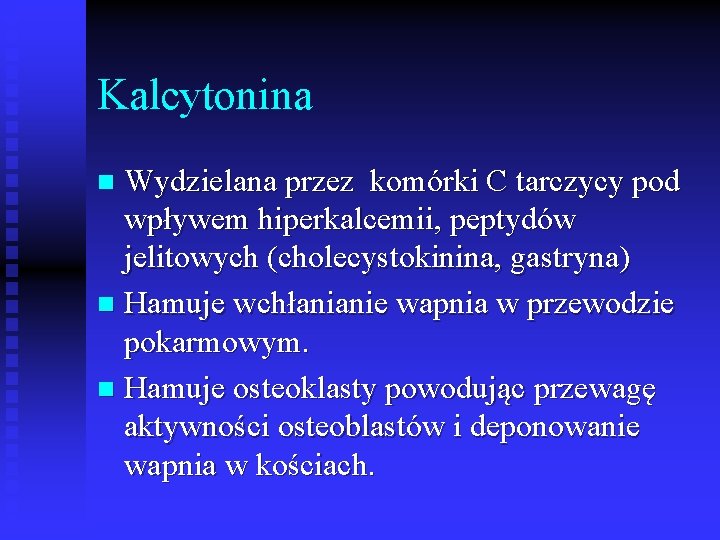 Kalcytonina Wydzielana przez komórki C tarczycy pod wpływem hiperkalcemii, peptydów jelitowych (cholecystokinina, gastryna) n