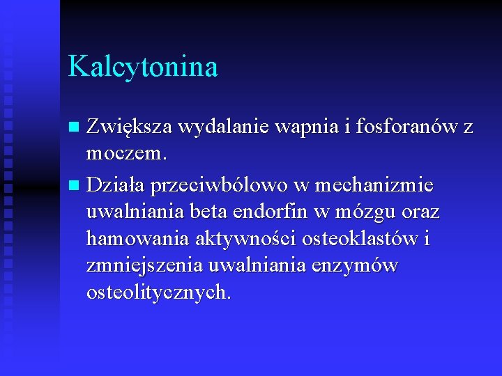 Kalcytonina Zwiększa wydalanie wapnia i fosforanów z moczem. n Działa przeciwbólowo w mechanizmie uwalniania