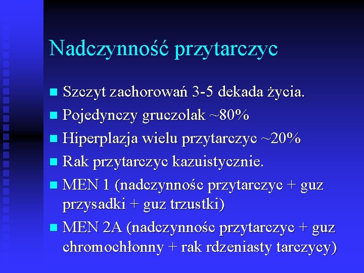 Nadczynność przytarczyc Szczyt zachorowań 3 -5 dekada życia. n Pojedynczy gruczolak ~80% n Hiperplazja