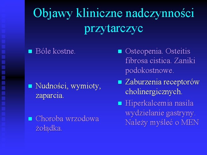 Objawy kliniczne nadczynności przytarczyc n Bóle kostne. n n Nudności, wymioty, zaparcia. n n