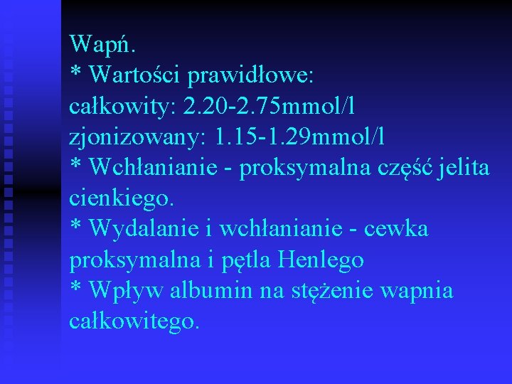 Wapń. * Wartości prawidłowe: całkowity: 2. 20 -2. 75 mmol/l zjonizowany: 1. 15 -1.