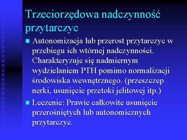 Trzeciorzędowa nadczynność przytarczyc Autonomizacja lub przerost przytarczyc w przebiegu ich wtórnej nadczynności. Charakteryzuje się