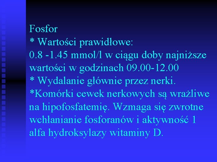 Fosfor * Wartości prawidłowe: 0. 8 -1. 45 mmol/l w ciągu doby najniższe wartości