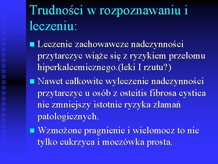 Trudności w rozpoznawaniu i leczeniu: Leczenie zachowawcze nadczynności przytarczyc wiąże się z ryzykiem przełomu