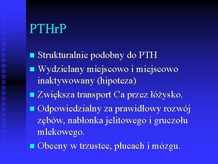 PTHr. P Strukturalnie podobny do PTH n Wydzielany miejscowo inaktywowany (hipoteza) n Zwiększa transport