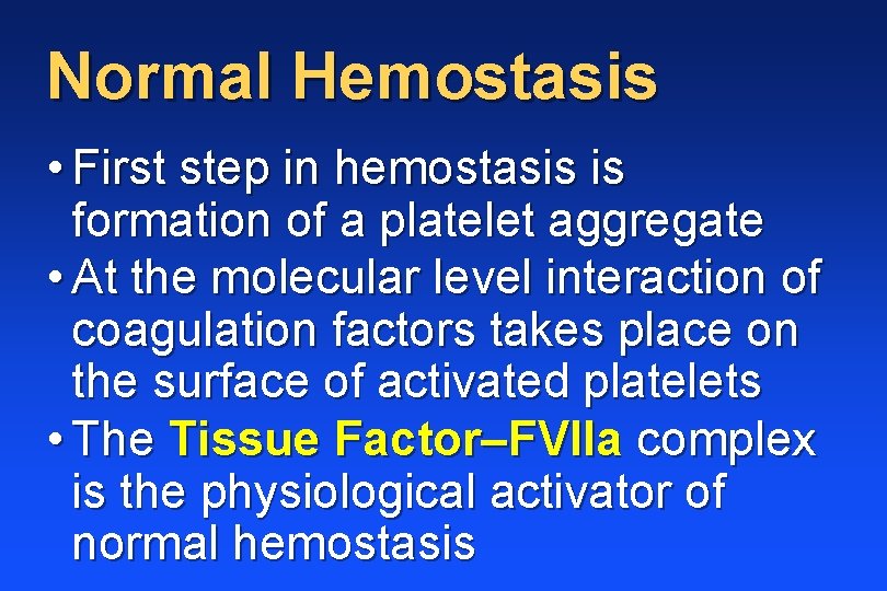 Normal Hemostasis • First step in hemostasis is formation of a platelet aggregate •