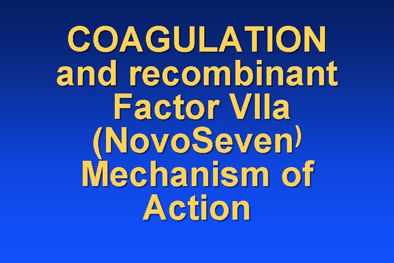 COAGULATION and recombinant Factor VIIa ) (Novo. Seven Mechanism of Action 