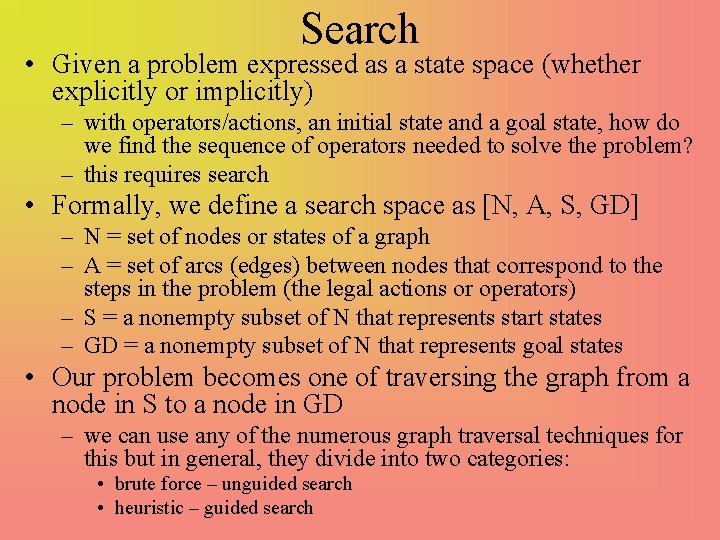 Search • Given a problem expressed as a state space (whether explicitly or implicitly)