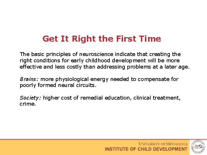 Get It Right the First Time The basic principles of neuroscience indicate that creating