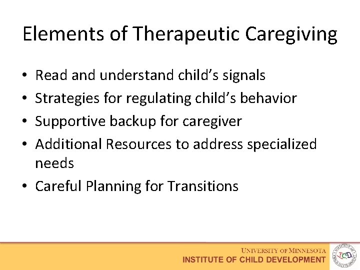 Elements of Therapeutic Caregiving Read and understand child’s signals Strategies for regulating child’s behavior