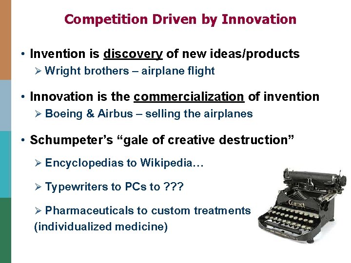 Competition Driven by Innovation • Invention is discovery of new ideas/products Ø Wright brothers