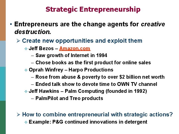 Strategic Entrepreneurship • Entrepreneurs are the change agents for creative destruction. Ø Create new