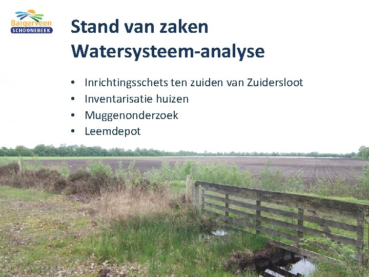 Stand van zaken Watersysteem-analyse • • Inrichtingsschets ten zuiden van Zuidersloot Inventarisatie huizen Muggenonderzoek