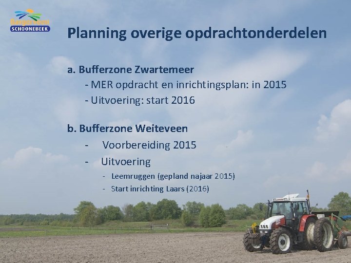 Planning overige opdrachtonderdelen a. Bufferzone Zwartemeer - MER opdracht en inrichtingsplan: in 2015 -