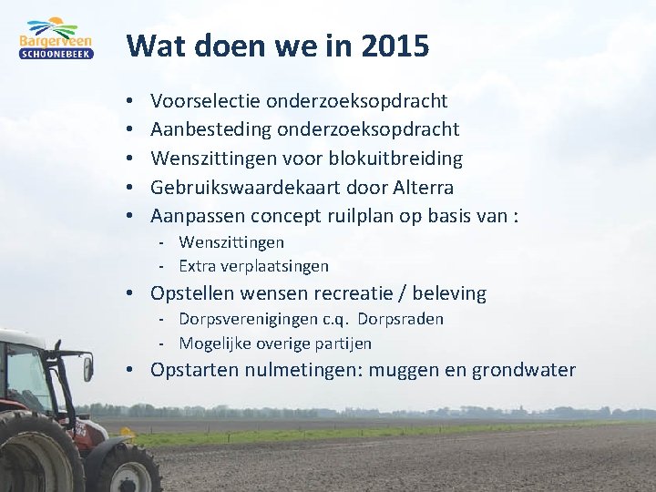 Wat doen we in 2015 • • • Voorselectie onderzoeksopdracht Aanbesteding onderzoeksopdracht Wenszittingen voor