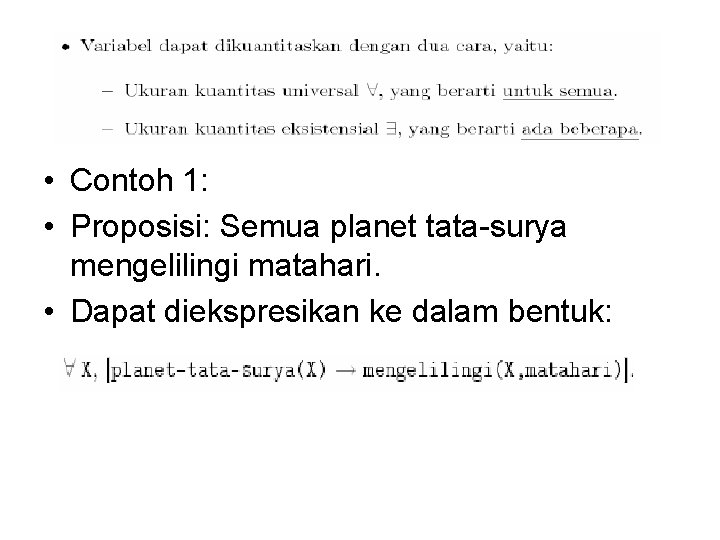  • Contoh 1: • Proposisi: Semua planet tata-surya mengelilingi matahari. • Dapat diekspresikan