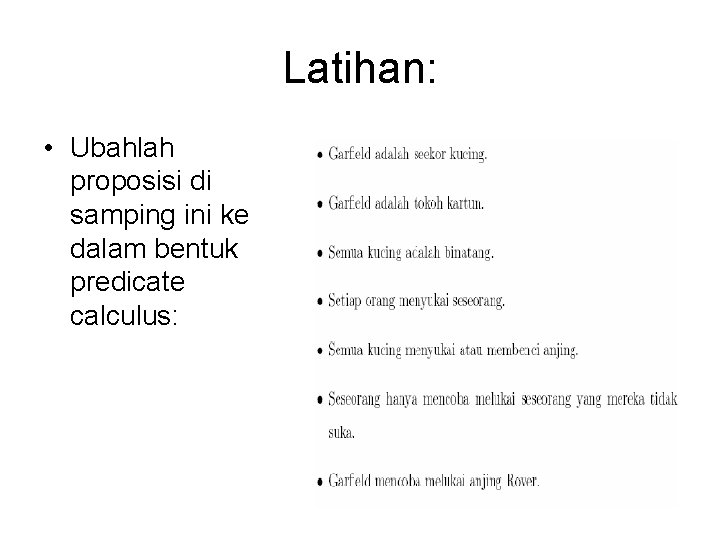 Latihan: • Ubahlah proposisi di samping ini ke dalam bentuk predicate calculus: 