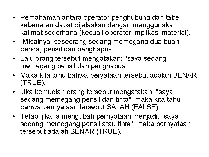  • Pemahaman antara operator penghubung dan tabel kebenaran dapat dijelaskan dengan menggunakan kalimat