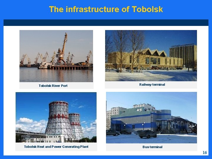 The infrastructure of Tobolsk River Port Tobolsk Heat and Power Generating Plant Railway terminal