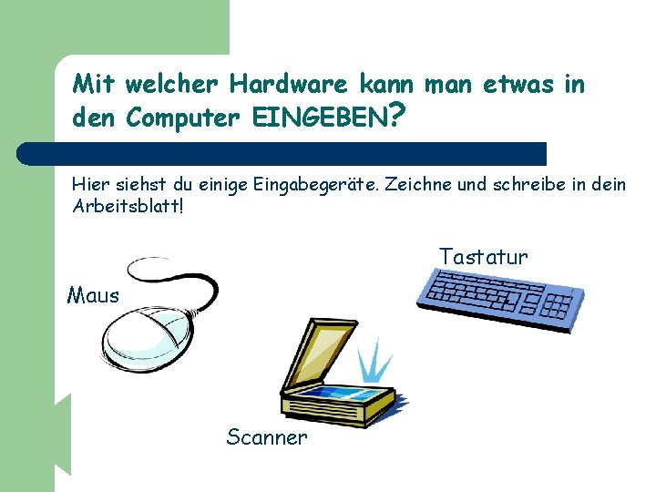 Mit welcher Hardware kann man etwas in den Computer EINGEBEN? Hier siehst du einige