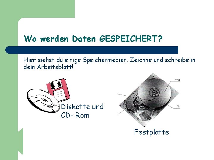 Wo werden Daten GESPEICHERT? Hier siehst du einige Speichermedien. Zeichne und schreibe in dein