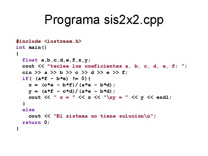 Programa sis 2 x 2. cpp #include <iostream. h> int main() { float a,