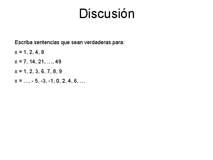 Discusión Escriba sentencias que sean verdaderas para: x = 1, 2, 4, 8 x