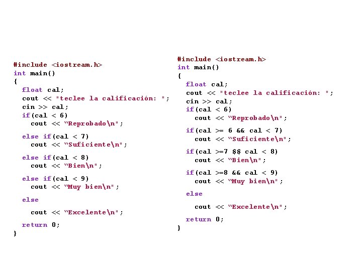 #include <iostream. h> int main() { float cal; cout << "teclee la calificación: ";