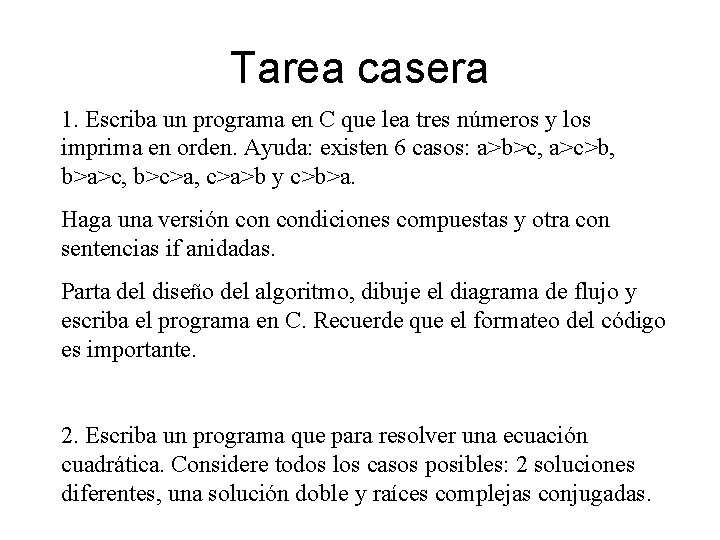 Tarea casera 1. Escriba un programa en C que lea tres números y los