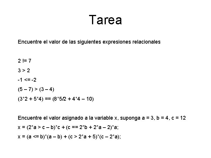 Tarea Encuentre el valor de las siguientes expresiones relacionales 2 != 7 3 >