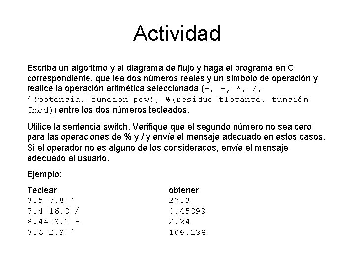 Actividad Escriba un algoritmo y el diagrama de flujo y haga el programa en