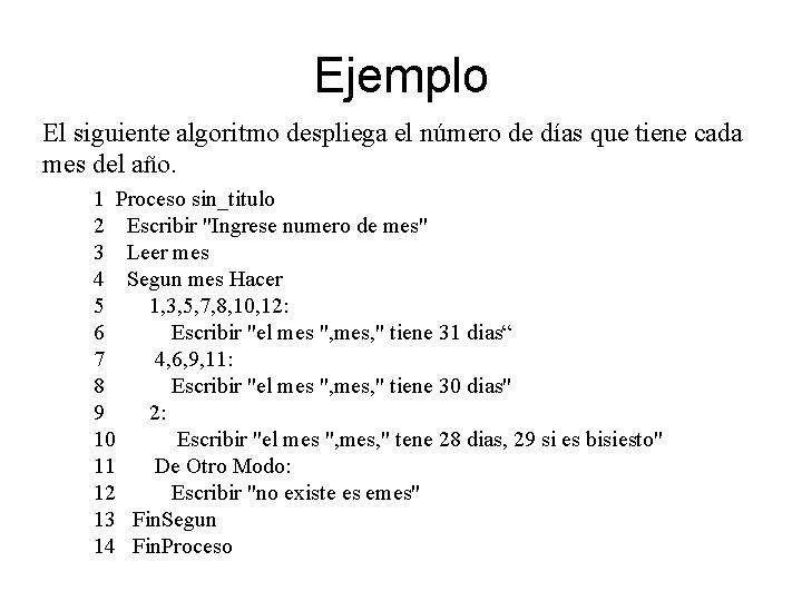 Ejemplo El siguiente algoritmo despliega el número de días que tiene cada mes del