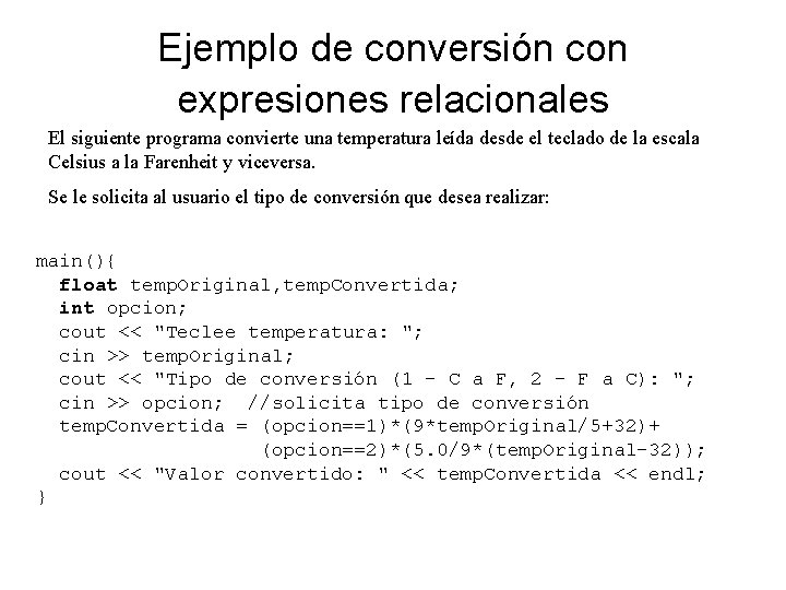 Ejemplo de conversión con expresiones relacionales El siguiente programa convierte una temperatura leída desde
