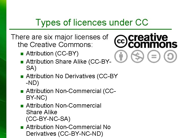 Types of licences under CC There are six major licenses of the Creative Commons: