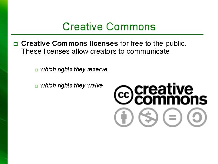 Creative Commons p Creative Commons licenses for free to the public. These licenses allow