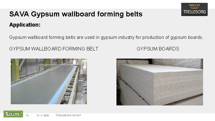 SAVA Gypsum wallboard forming belts Application: Gypsum wallboard forming belts are used in gypsum