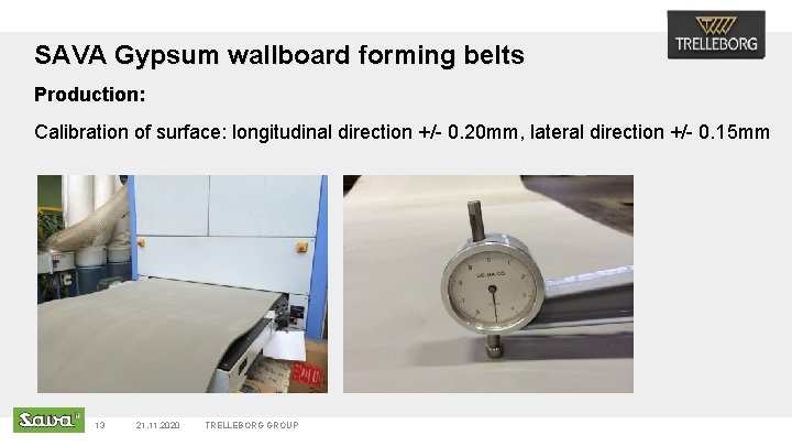 SAVA Gypsum wallboard forming belts Production: Calibration of surface: longitudinal direction +/- 0. 20