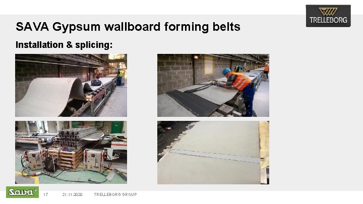 SAVA Gypsum wallboard forming belts Installation & splicing: 17 21. 11. 2020 TRELLEBORG GROUP