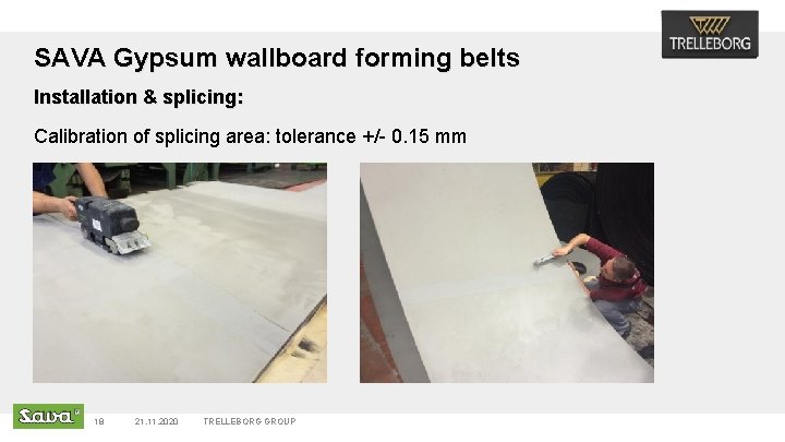 SAVA Gypsum wallboard forming belts Installation & splicing: Calibration of splicing area: tolerance +/-