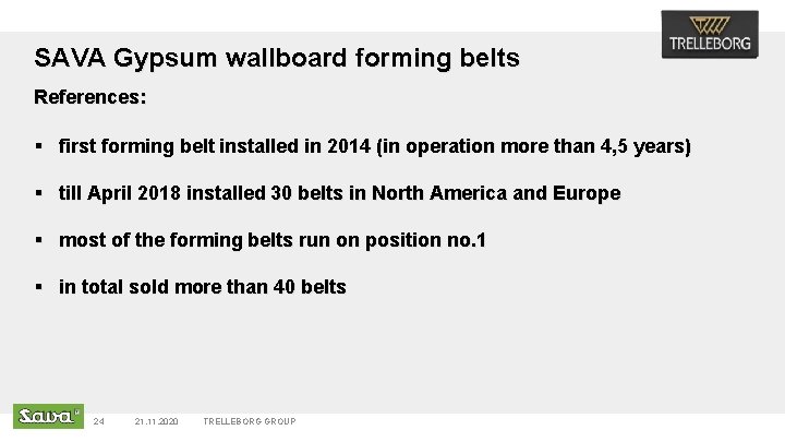 SAVA Gypsum wallboard forming belts References: § first forming belt installed in 2014 (in