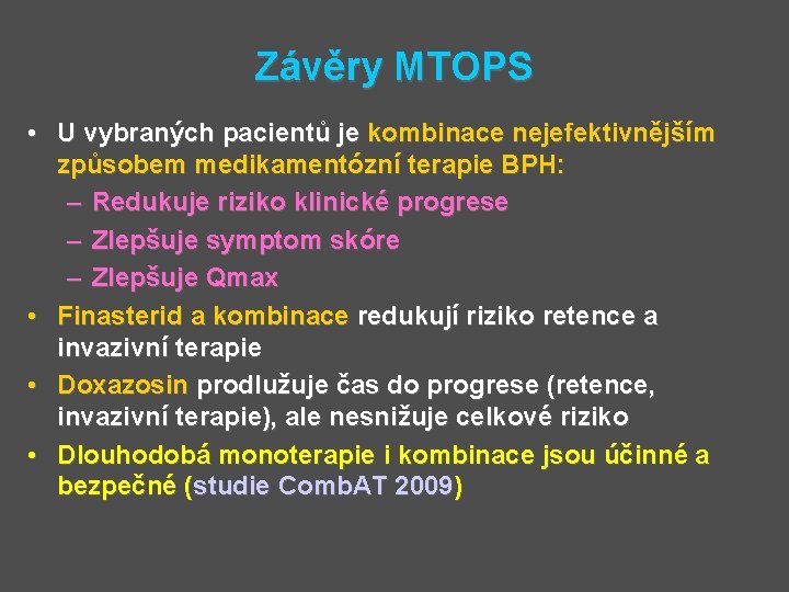 Závěry MTOPS • U vybraných pacientů je kombinace nejefektivnějším způsobem medikamentózní terapie BPH: –