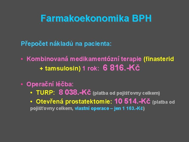 Farmakoekonomika BPH Přepočet nákladů na pacienta: • Kombinovaná medikamentózní terapie (finasterid + tamsulosin) 1