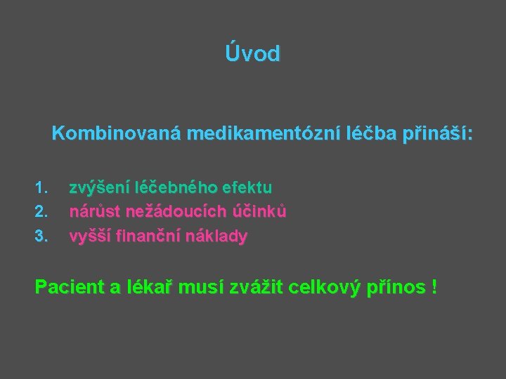 Úvod Kombinovaná medikamentózní léčba přináší: í: 1. 2. 3. zvýšení léčebného efektu nárůst nežádoucích